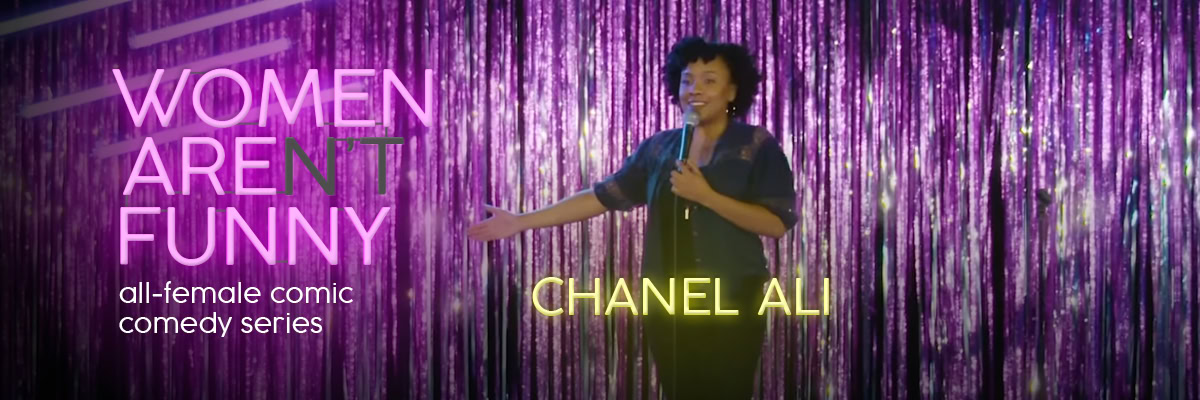Chanel Ali - Women Aren’t Funny - Universal Preservation Hall UPH